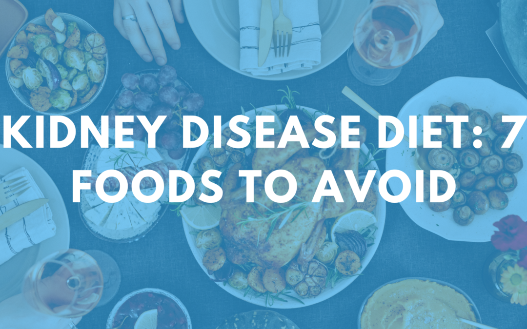Kidney Disease Diet: 7 Foods to Avoid